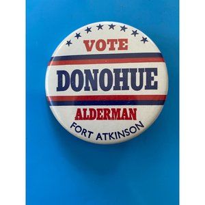 Vintage ''VOTE DONOHUE ALDERMAN FORT ATKINSON'' White Pinback Button